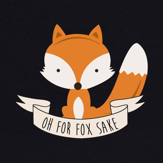 Oh For Fox Sake by LukeWebsterDesign